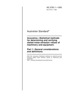 AS 3782.1: 09/16/1990 Acoustics – Statistical methods for determining and verifying stated noise emission values of machinery and equipment, Part 1: General considerations and definitions