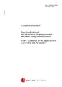 AS 61508.6: 01/01/2001 Functional safety of electrical/electronic/programmable electronic safety-related systems – Guidelines on the application of AS 61508.2 and AS 61508.3
