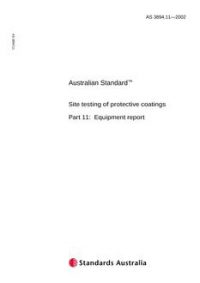 AS 3894.11: 06/07/2002 Site testing of protective coatings, Part 11: Equipment report