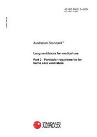 AS ISO 10651.2: 01/01/2004 Lung ventilators for medical use – Particular requirements for home care ventilators AS ISO 10651.2: 01/01/2004 Lung ventilators for medical use – Particular requirements for home care ventilators