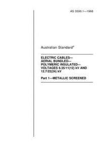 AS 3599.1: 12/31/1987 Electric cables – Aerial bundled – Polymeric insulated – Voltages 6.35/11(12) kV and 12.7/22(24) kV, Part 1: Metallic screened