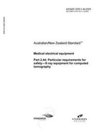 AS/NZS 3200.2.44: 09/29/2005 Medical electrical equipment, Part 2.44: Particular requirements for safety – X-ray equipment for computed tomography AS/NZS 3200.2.44: 09/29/2005 Medical electrical equipment, Part 2.44: Particular requirements for safety – X-ray equipment for computed tomography