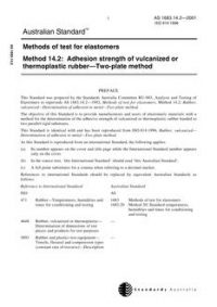 AS 1683.14.2: 01/01/2001 Methods of test for elastomers, Method 14.2: Adhesive strength of vulcanized or thermoplastic rubber – Two-plate method AS 1683.14.2: 01/01/2001 Methods of test for elastomers, Method 14.2: Adhesive strength of vulcanized or thermoplastic rubber – Two-plate method