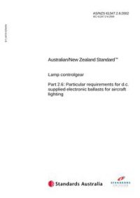 AS/NZS 61347.2.6: 10/10/2002 Lamp controlgear, Part 2.6: Particular requirements for d.c. supplied electronic ballasts for aircraft lighting