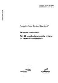 AS/NZS 80079.34: 02/20/2012 Explosive atmospheres, Part 34: Application of quality systems for equipment manufacture