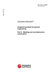 AS 1101.3: 03/31/2005 Graphical symbols for general engineering, Part 3: Welding and non-destructive examination AS 1101.3: 03/31/2005 Graphical symbols for general engineering, Part 3: Welding and non-destructive examination