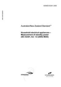 AS/NZS 62301: 11/16/2005 Household electrical appliances – Measurement of standby power (IEC 62301, Ed. 1.0 (2005) MOD) AS/NZS 62301: 11/16/2005 Household electrical appliances – Measurement of standby power (IEC 62301, Ed. 1.0 (2005) MOD)