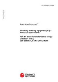 AS 62053.21: 05/27/2005 Electricity metering equipment (AC) – Particular requirements, Part 21: Static meters for active energy (classes 1 and 2) (IEC 62053-21, Ed.1.0 (2003) MOD)