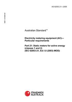 AS 62053.21: 05/27/2005 Electricity metering equipment (AC) – Particular requirements, Part 21: Static meters for active energy (classes 1 and 2) (IEC 62053-21, Ed.1.0 (2003) MOD)