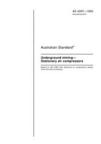AS 4297: 08/05/1995 Underground mining – Stationary air compressors AS 4297: 08/05/1995 Underground mining – Stationary air compressors