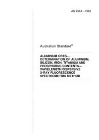 AS 2564: 10/18/1982 Aluminium ores – Determination of aluminium, silicon, iron, titanium and phosphorus contents – Wavelength dispersive X-ray fluorescence spectrometric method