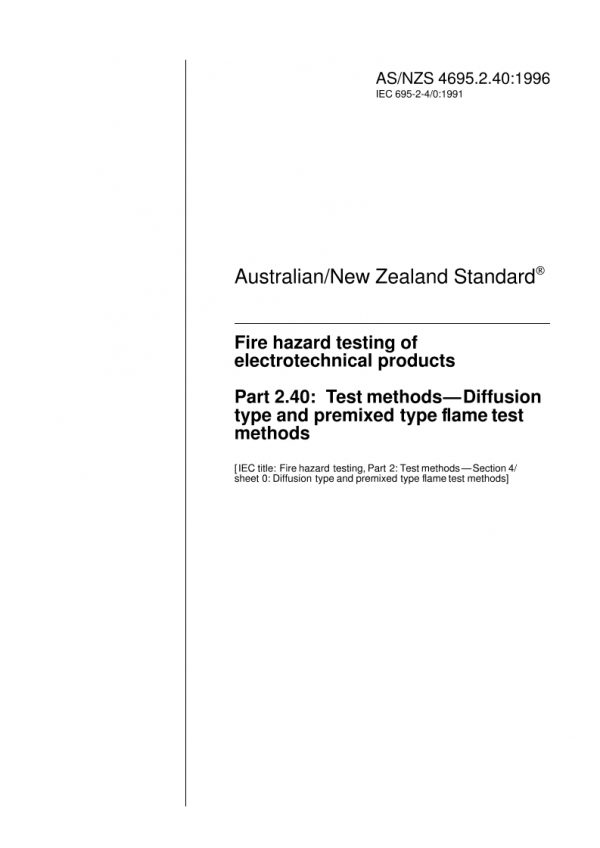 AS/NZS 4695.2.40: 04/05/1996 Fire hazard testing of electrotechnical products, Part 2.40: Test methods – Diffusion type and premixed flame test methods