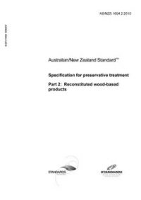 AS/NZS 1604.2: 10/25/2010 Specification for preservative treatment, Part 2: Reconstituted wood-based products