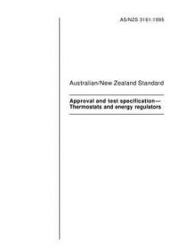 AS/NZS 3161: 06/05/1995 Approval and test specification – Thermostats and energy regulators AS/NZS 3161: 06/05/1995 Approval and test specification – Thermostats and energy regulators