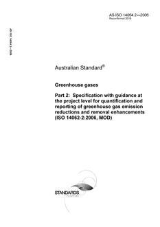 AS ISO 14064.2: 11/27/2006 Greenhouse gases, Part 2: Specification with guidance at the project level for quantification and reporting of greenhouse gas emission reductions and removal enhancements (ISO 14062-2:2006, MOD)