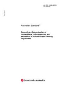 AS ISO 1999: 01/01/2003 Acoustics – Determination of occupational noise exposure and estimation of noise-induced hearing impairment