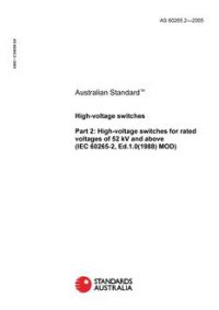 AS 60265.2: 05/18/2005 High-voltage switches, Part 2: High-voltage switches for rated voltages of 52 kV and above (IEC 60265-2, Ed.1.0(1988) MOD)