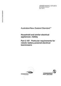 AS/NZS 60335.2.107: 10/25/2013 Household and similar electrical appliances – Safety, Part 2.107: Particular requirements for robotic battery powered electrical lawnmowers