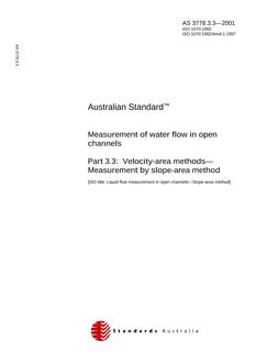 AS 3778.3.3: 03/12/2001 Measurement of water flow in open channels, Part 3.3: Velocity-area methods – Measurement by slope-area method AS 3778.3.3: 03/12/2001 Measurement of water flow in open channels, Part 3.3: Velocity-area methods – Measurement by slope-area method