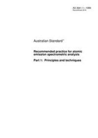 AS 3641.1: 12/05/1999 Recommended practice for atomic emission spectrometric analysis, Part 1: Principles and techniques