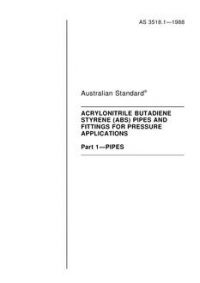 AS 3518.1: 12/31/1987 Acrylonitrile butadiene styrene (ABS) pipes and fittings for pressure applications – Pipes AS 3518.1: 12/31/1987 Acrylonitrile butadiene styrene (ABS) pipes and fittings for pressure applications – Pipes