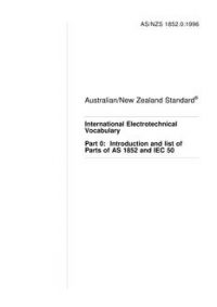 AS/NZS 1852.0: 11/05/1996 International Electrotechnical Vocabulary, Part 0: Introduction and list of Parts of AS 1852 and IEC 50