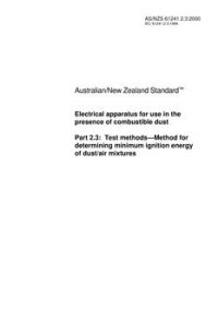 AS/NZS 61241.2.3: 02/03/2000 Electrical apparatus for use in the presence of combustible dust, Part 2.3: Test methods – Method for determining the minimum ignition energy of dust/air mixtures