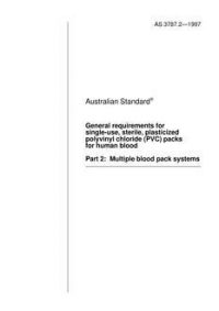 AS 3787.2: 01/01/1997 General requirements for single-use, sterile, plasticized polyvinyl chloride (PVC) packs for human blood – Multiple blood pack systems