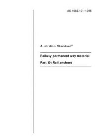 AS 1085.10: 01/01/1995 Railway permanent way material – Part 10: Rail anchors