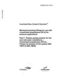AS/NZS 2537.3: 04/13/2011 Mechanical jointing fittings for use with crosslinked polyethylene (PE-X) for pressure applications, Part 3: Plastics piping systems for hot and cold water installations – Crosslinked polyethylene (PE-X) – Fitness for purpose of the system (ISO 15875-5:2003, MOD)