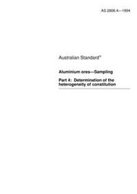 AS 2806.4: 01/01/1994 Aluminium ores – Sampling – Determination of the heterogeneity of constitution AS 2806.4: 01/01/1994 Aluminium ores – Sampling – Determination of the heterogeneity of constitution