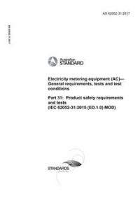 AS 62052.31: 11/19/2017 Electricity metering equipment (AC) – General requirements, tests and test conditions, Part 31: Product safety requirements and tests (IEC 62052-31:2015 (ED.1.0) MOD)