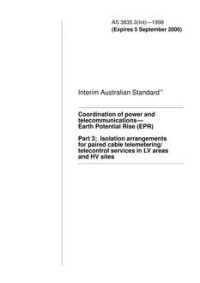 AS 3835.3(INT): 01/01/1998 Coordination of power and telecommunications – Earth Potential Rise (EPR), Part 3: Isolation arrangements for paired cable telemetering/telecontrol services in LV areas and HV sites
