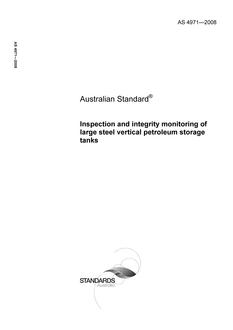 AS 4971: 02/05/2008 Inspection and integrity monitoring of large steel vertical petroleum storage tanks AS 4971: 02/05/2008 Inspection and integrity monitoring of large steel vertical petroleum storage tanks