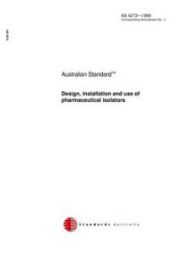 AS 4273: 03/05/1999 Design, installation and use of pharmaceutical isolators
