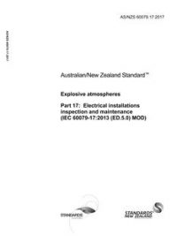 AS/NZS 60079.17: 12/12/2017 Explosive atmospheres, Part 17: Electrical installations inspection and maintenance (IEC 60079-17, Ed. 5.0 (2013) MOD)