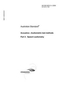AS ISO 8253.3: 01/01/2009 Acoustics – Audiometric test methods, Part 3: Speech audiometry