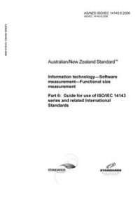 AS/NZS ISO/IEC 14143.6: 12/12/2006 Information technology – Software measurement – Functional size measurement, Part 6: Guide for use of ISO/IEC 14143 series and related International Standards