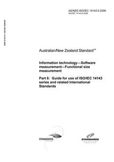 AS/NZS ISO/IEC 14143.6: 12/12/2006 Information technology – Software measurement – Functional size measurement, Part 6: Guide for use of ISO/IEC 14143 series and related International Standards