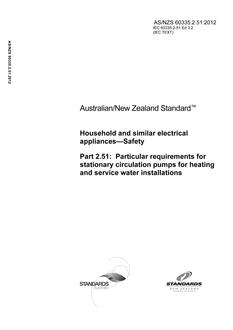 AS/NZS 60335.2.51: 01/01/2012 Household and similar electrical appliances – Safety, Part 2.51: Particular requirements for stationary circulation pumps for heating and service water installations