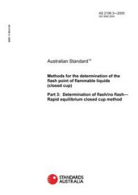 AS 2106.3: 04/26/2005 Methods for the determination of the flash point of flammable liquids (closed cup), Part 3: Determination of flash/no flash – Rapid equilibrium closed cup method