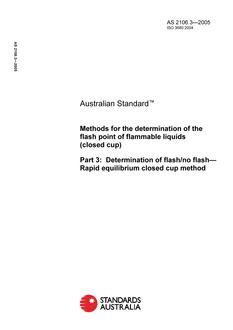 AS 2106.3: 04/26/2005 Methods for the determination of the flash point of flammable liquids (closed cup), Part 3: Determination of flash/no flash – Rapid equilibrium closed cup method