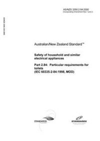 AS/NZS 3350.2.84: 09/15/2000 Safety of household and similar electrical appliances, Part 2.84: Particular requirements for toilets (IEC 60335-2-84:1998, MOD)