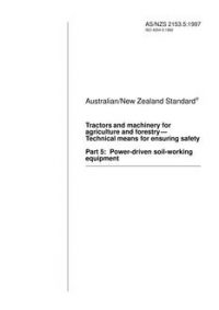 AS/NZS 2153.5: 05/05/1997 Tractors and machinery for agriculture and forestry – Technical means for ensuring safety, Part 5: Power-driven soil-working equipment
