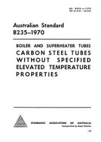 AS B235: 01/01/1970 Boiler and superheater tubes – Carbon steel tubes without specifiedelevated temperatures properties (for design metal temperature up to and including 400 Degrees Celcius (752 Degrees Fahrenheit))