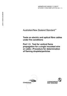 AS/NZS IEC 60332.1.3: 05/01/2017 Tests on electric and optical fibre cables under fire conditions, Part 1.3: Test for vertical flame propagation for a single insulated wire or cable – Procedure for determination of flaming droplets/particles