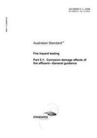 AS 60695.5.1: 06/22/2006 Fire hazard testing, Part 5.1: Corrosion damage effects of fire effluent – General guidance AS 60695.5.1: 06/22/2006 Fire hazard testing, Part 5.1: Corrosion damage effects of fire effluent – General guidance