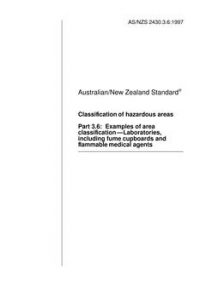 AS/NZS 2430.3.6: 12/05/1997 Classification of hazardous areas, Part 3.6: Examples of area classification – Laboratories including fume cupboards and flammable medical agents