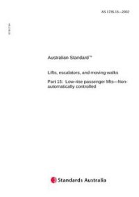 AS 1735.15: 04/18/2002 Lifts, escalators, and moving walks, Part 15: Low-rise passenger lifts – Non-automatically controlled