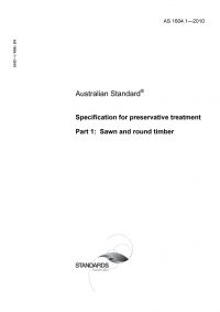 AS 1604.1: 01/01/2010 Specification for preservative treatment, Part 1: Sawn and round timber